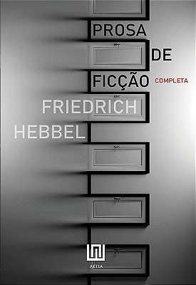 Prosa de ficção completa, de Friedrich Hebbel