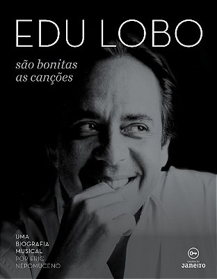 Edu Lobo: são bonitas as canções - Uma biografia musical