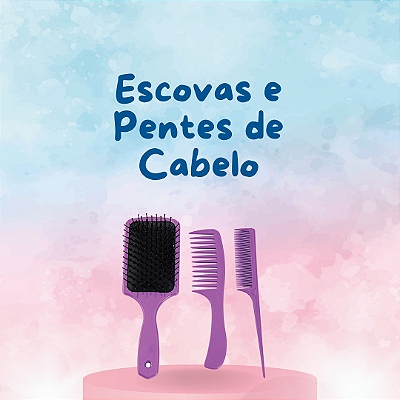 Escovas e Pentes de Cabelo