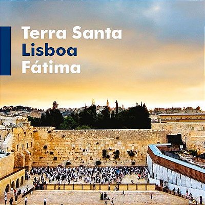 TERRA SANTA – LISBOA – FÁTIMA
