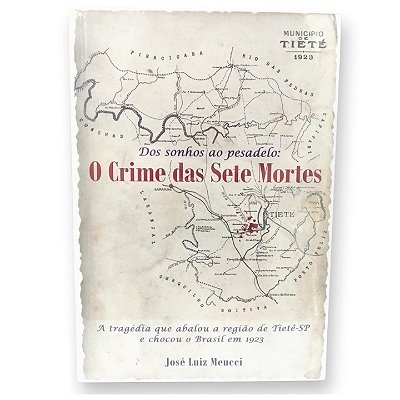Livro - Dos Sonhos Ao Pesadelo: O Crime Das Sete Mortes - José Luiz Meucci - Editora: Gráfica Santa Edwiges