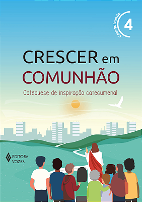 Livro - Crescer Em Comunhão - Volume 4 (Azul) 35º Edição - Catequizando (Aluno) - Editora: Vozes