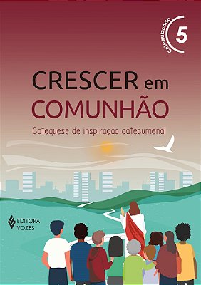 Livro - Crescer Em Comunhão - Volume 5 (Vinho) 35º Edição - Catequizando (Aluno) - Editora: Vozes