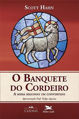 O Banquete do Cordeiro - A missa segundo um convertido