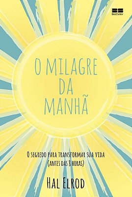 O Milagre da Manhã - O segredo para transformar sua vida (antes das 8 horas)