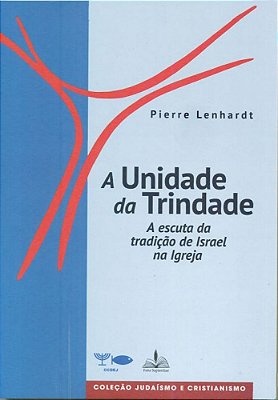 A Unidade da Trindade - A Escuta da Tradição de Israel na Igreja