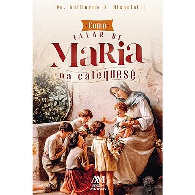 Como Falar de Maria na Catequese