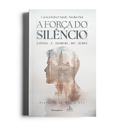 A Força do Silêncio - Contra a Ditadura do Ruído, Cardel Robert Sarah, 2024