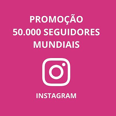 50 Mil Seguidores Mundiais para Instagram