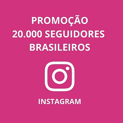 20 Mil Seguidores Brasileiros Reais para Instagram