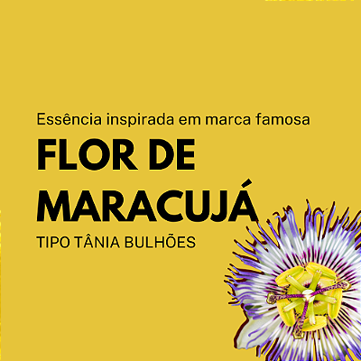 Essência Flor de Maracujá Inspirada em Tânia B.