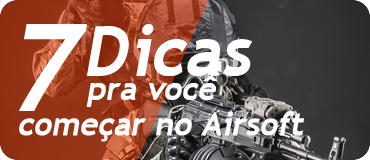 7 Dicas pra você começar no Airsoft