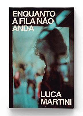 Enquanto a Fila Não Anda - Luca Martini