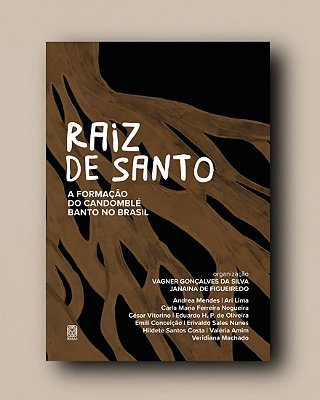 RAIZ DE SANTO A FORMAÇÃO DO CANDOMBLÉ BANTO NO BRASIL