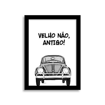 Quadro Frase de Fusca - Velho Não, Antigo!