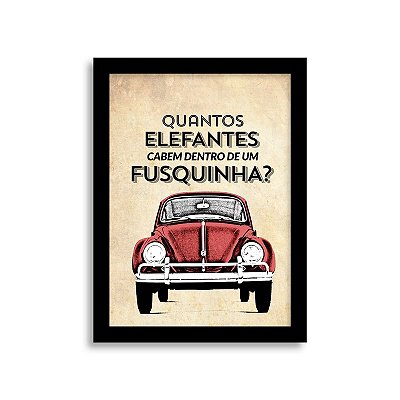 Quadro Frase de Fusca - Quantos elefantes cabem dentro de um Fusquinha?