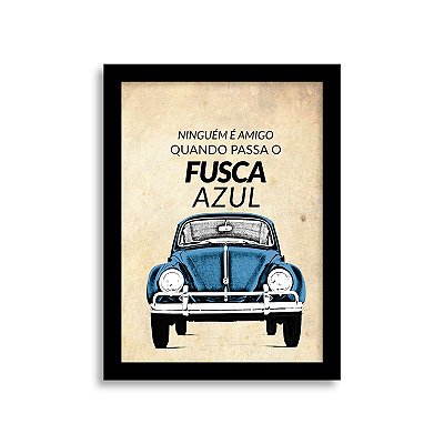 Quadro Frase de Fusca - Ninguém é amigo quando passa o Fusca azul