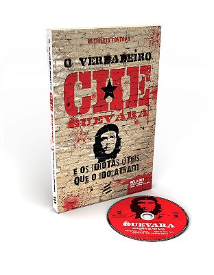 O verdadeiro Che Guevara - E os Idiotas Úteis que o Idolatram.