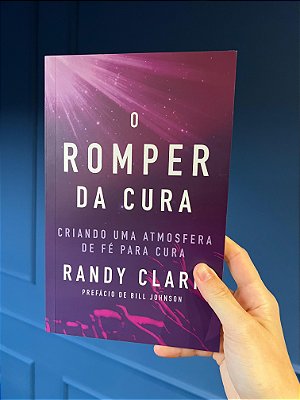 Livro O Romper Da Cura - Randy Clark