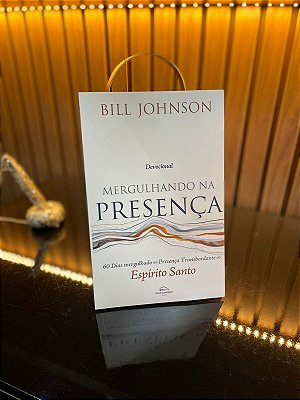 Devocional – Mergulhando na Presença | Bill Johnson