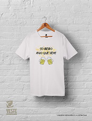 Camiseta Algodão Réveillon Ano Novo - Só Bebo Ano Que Vem