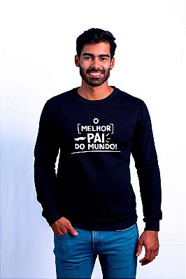 Moletom Dia dos Pais o Melhor Pai do Mundo