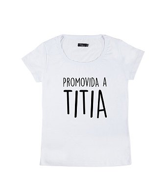 Camiseta Baby Look Feminina Promovida a Titia