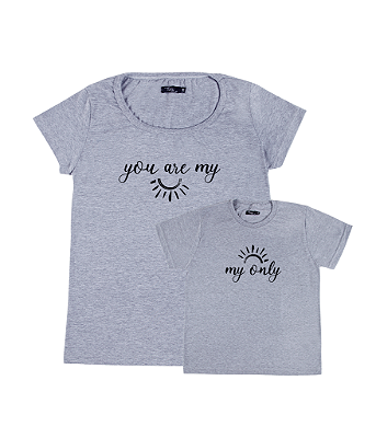 Kit 2 Camisetas Cinza Mãe e Filha You Are My Only