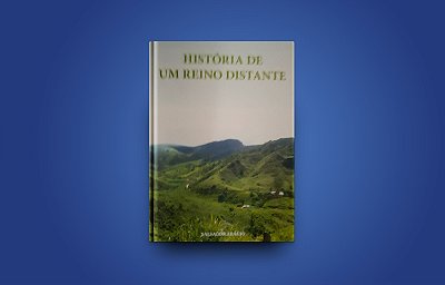 HISTÓRIA DE UM REINO DISTANTE (chave pix 50982885687 - José Salvador Pereira Araújo - Por favor, após realizar sua compra, informe o endereço para entrega. Utilize os e-mails disponibilizados ou entre em contato pelo celular/WhatsApp 3398887-9231)