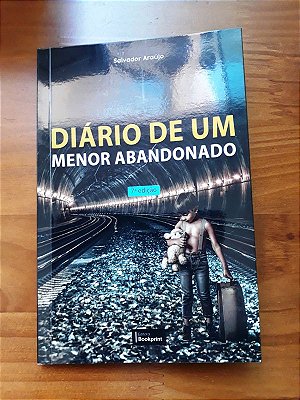 DIÁRIO DE UM MENOR ABANDONADO (chave pix 50982885687 - José Salvador Pereira Araújo - Após realizar sua compra, favor informar o endereço para entrega. Utilize os e-mails disponibilizados ou entre em contato pelo celular/WhatsApp 3398887-9231)
