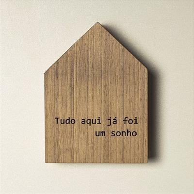 Casinha decorativa de Madeira - Tudo aqui já foi um sonho.