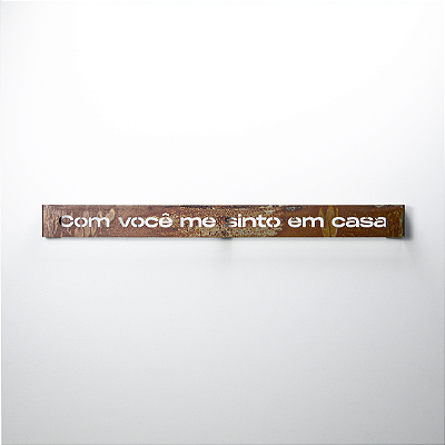 Frase de Ferro Rust - Com você me sinto em casa