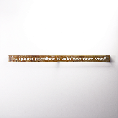 Frase de Ferro Rust - Eu quero partilhar a vida boa com você