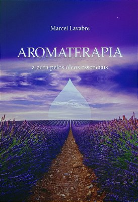Livro Aromaterapia A Cura Pelos Óleos Essenciais