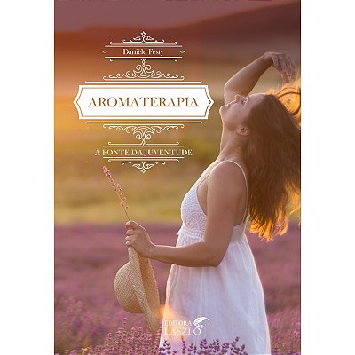 Livro Aromaterapia A Fonte da Juventude