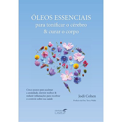 Livro Óleos Essenciais Para Tonificar o Cérebro e Curar o Corpo