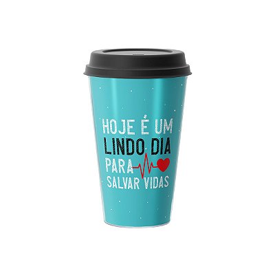 Copo Café 500ml - LINDO DIA PARA SALVAR VIDAS