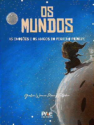 Os Mundos - As emoções e os amigos dos Pequeno Príncipe