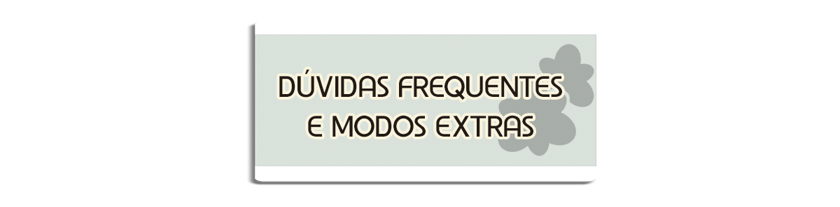 Dúvidas frequentes e Modos Extras