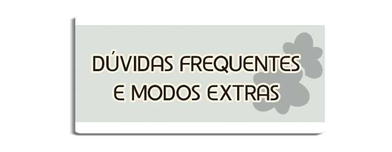 Dúvidas frequentes e Modos Extras