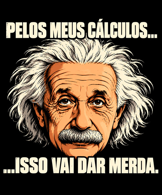 Camiseta Pelos Meus Cálculos, Isso Vai Dar Merda