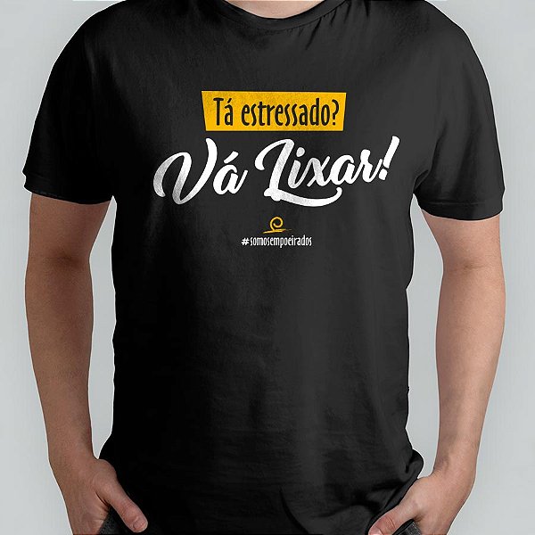 Camiseta Tá Estressado, Vá Lixar MASCULINA - Empoeirados