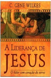 A LIDERANÇA DE JESUS O LÍDER COM CORAÇÃO DE SERVO LIVRO LIFEWAY