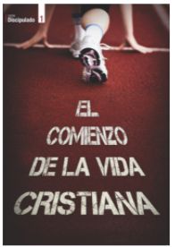 EL COMIENZO DE LA VIDA CRISTIANA ALUMNO DISCIPULADO CRISTIANA EVANGELICA NUEVOS CONVERTIDOS VOL 1