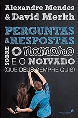 PERGUNTAS E RESPOSTAS SOBRE O NAMORO E O NOIVADO QUE DEUS SEMPRE QUIS HAGNOS
