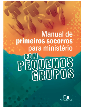 MANUAL DE PRIMEIROS SOCORROS PARA MINISTÉRIO COM PEQUENOS GRUPOS VIDA NOVA