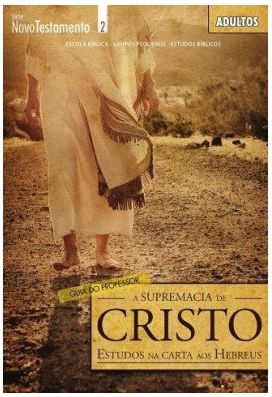 A SUPREMACIA DE CRISTO PROFESSOR ADULTOS CRISTÃ EVANGÉLICA NOVO TESTAMENTO