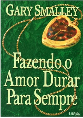 FAZENDO O AMOR DURAR PARA SEMPRE LIFEWAY