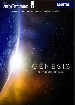 GÊNESIS O LIVRO DOS COMEÇOS PROFESSOR ADULTOS CRISTÃ EVANGÉLICA ANTIGO TESTAMENTO