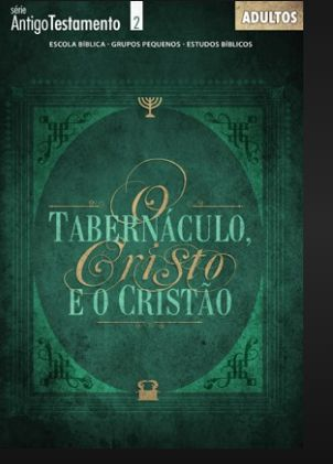 O TABERNÁCULO CRISTO E O CRISTÃO ALUNO ADULTOS CRISTÃ EVANGÉLICA ANTIGO TESTAMENTO
